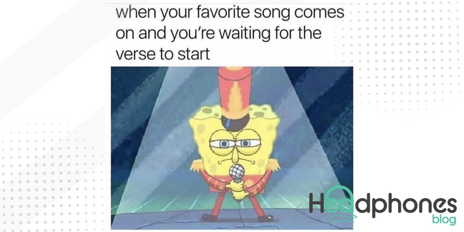 Listening to music meme, when you're in the mood to perform